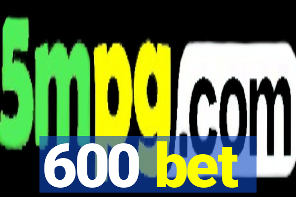 600 bet